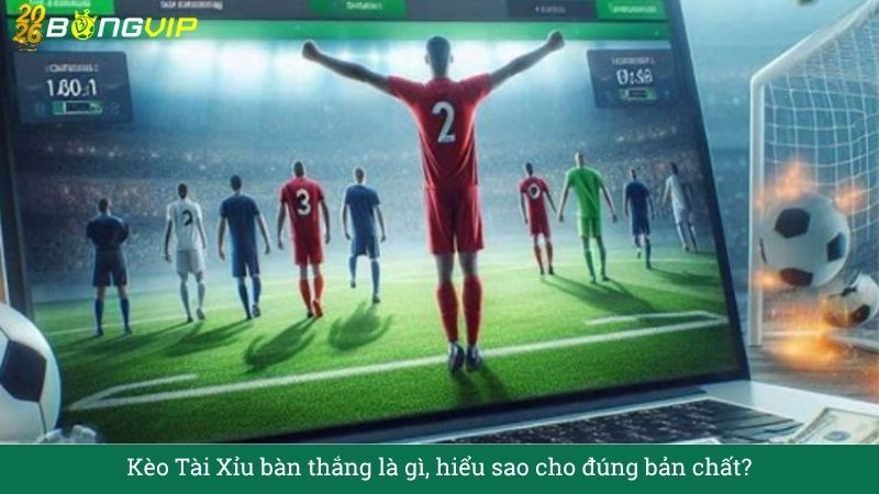 Kèo Tài Xỉu bàn thắng – Hướng Dẫn Soi Kèo & Bí Quyết Thắng Đậm BONGVIP